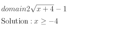 The domain of 2sqrt(x+4)-1 is x>=-4